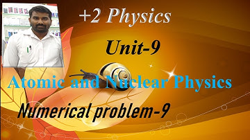 +2 Physics | Unit 9 Atomic and Nuclear Physics | Numerical problem 9