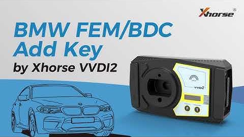 How to use Xhorse VVDI2 to Add BMW FEMBDC Key - xhorse.co.uk