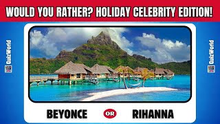 WOULD YOU RATHER? Holiday Celebrity Edition! #Quiz #wouldyourather
