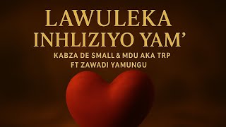 Kabza De Small U0026 Mdu Aka Trp  Lawuleka Inhliziyo Ft Zawadi Yamungu  Emotional Amapiano 2025 Hit