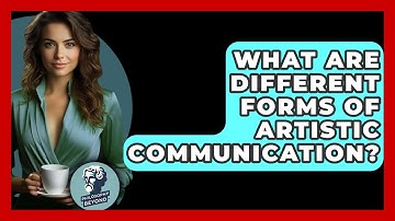 What Are Different Forms Of Artistic Communication? - Philosophy Beyond