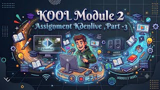 Details KOOL Module 2 Assignment (Part-3), Kdenlive Tutorial Update