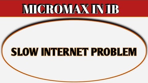 Micromax IN 1b slow internet problem, how to solve slow internet problem in Micromax IN 1b
