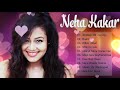 Neha Kakar&#39;s Best Neha Kakar Greatest Hits Full Album 2019