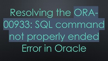Resolving the ORA-00933: SQL command not properly ended Error in Oracle