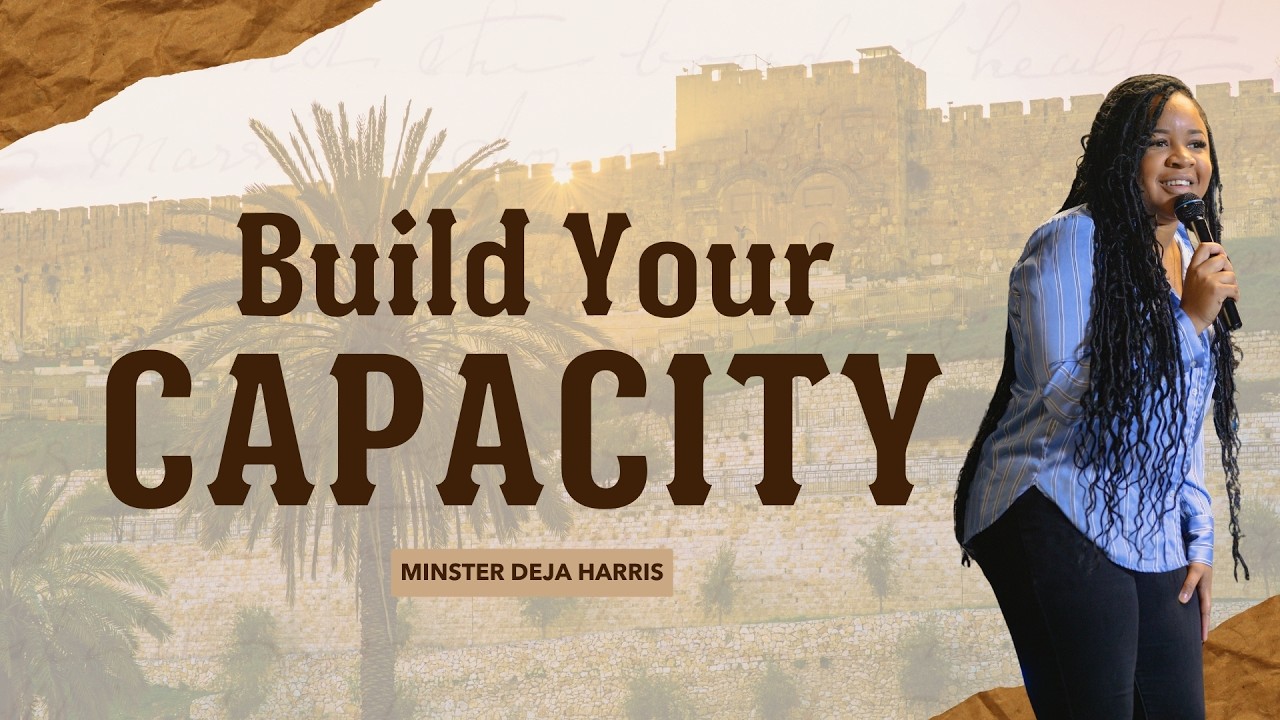 Build Your Capacity // Minister Deja Harris // Sunday Sermon