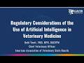 Regulatory Considerations for the Use of Artificial Intelligence in Veterinary Medicine