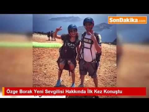 Özge Borak Yeni Sevgilisi Hakkında İlk Kez Konuştu.