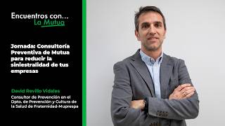 Encuentros con la Mutua: Consultoría Preventiva de Mutua para reducir la siniestralidad de empresas