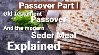Passover Explained Part 1 - The Old Testament and the modern Seder meal