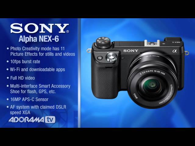 Sony Alpha NEX-6 Camera: Hands-On Overview: Adorama Photography TV