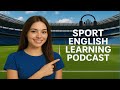 Sport English Learning Podcast | Learn English Through Sports Conversation & Vocabulary