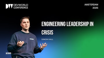 Simon Hall - Engineering Leadership in Crisis: Rebuilding Trust, Technology, and Teamwork