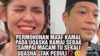 PERMOHONAN MAAF KAMAL PADA UQASHA RAMAI SEBAK  SAMPAI MACAM TU SEKALI UQASHA
