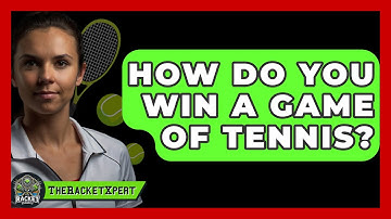 How Do You Win A Game Of Tennis? - The Racket Xpert