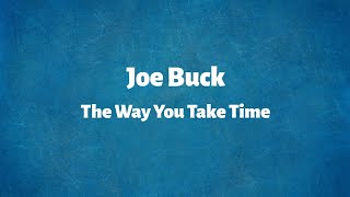 Miniatura de vídeo de "Joe Buck - The Way You Take Time - Lyrics"