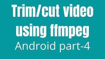How To Trim / Cut Using FFmpeg In Android | part-4