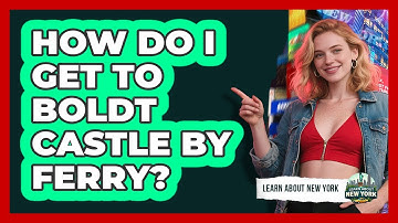 How Do I Get To Boldt Castle By Ferry? - Learn About New York