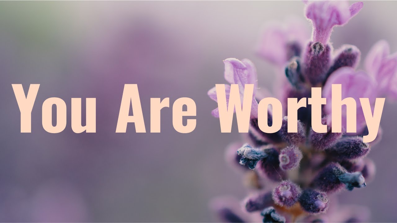 You Are Worthy