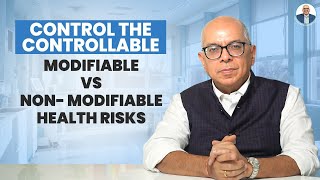 Control The Controllable Modifiable Vs Non - Modifiable Health Risks Dr. Sanjay Arora