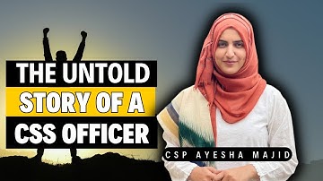 The Untold Story of A CSS Officer | Life Of A CSP | By CSP Ayesha Majid (FSP)