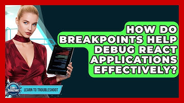 How Do Breakpoints Help Debug React Applications Effectively? - Learn To Troubleshoot