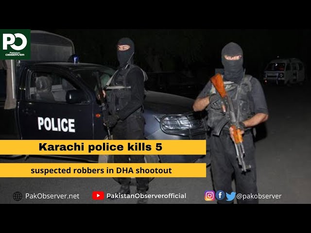 Karachi police kill 5 suspected robbers in DHA shootout | Pakistan Observer class=