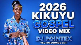 2026 KIKUYU GOSPEL VIDEO MIX BY DJ POINTEX | LATEST KIKUYU GOSPEL MIX 2026, SAMMY K, PHYLLIS MBUTHIA