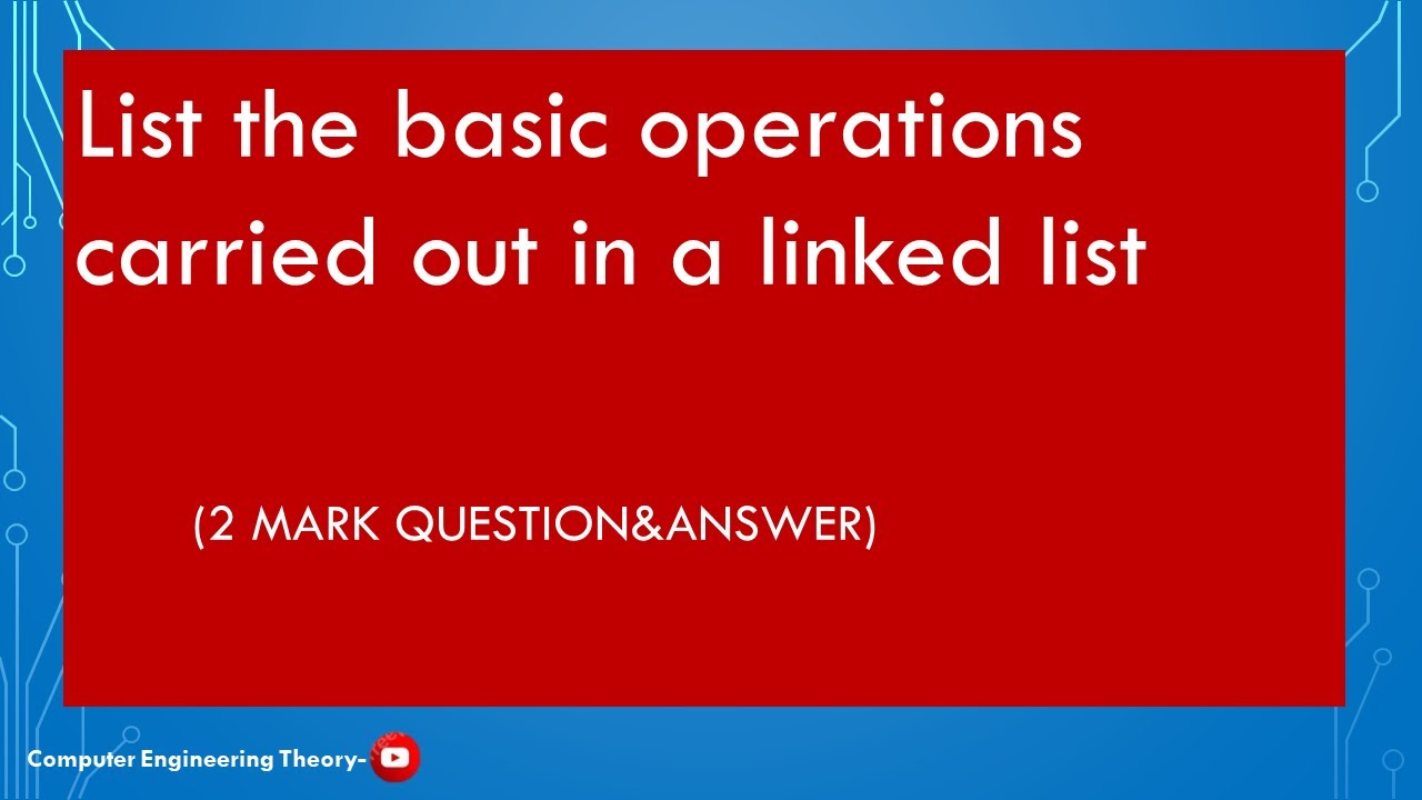 List the basic operations carried out in a linked list/computer ...
