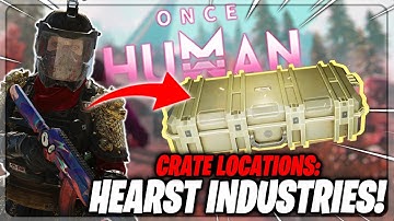 Hearst Industries - ALL Crate Locations | Once Human Gameplay Guide