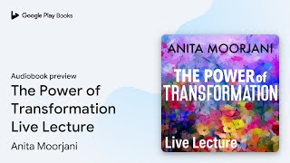 The Power of Transformation Live Lecture by Anita Moorjani · Audiobook preview