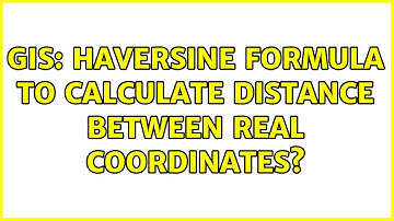 GIS: Haversine formula to calculate distance between real coordinates?