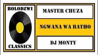 MASTER CHUZA x DJ MONTY - NGWANA WA BATHO