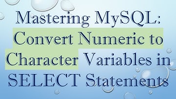 Mastering MySQL: Convert Numeric to Character Variables in SELECT Statements