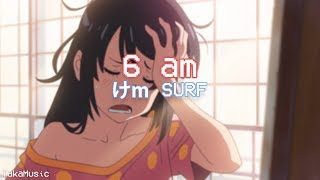 けｍ SURF - 6 am