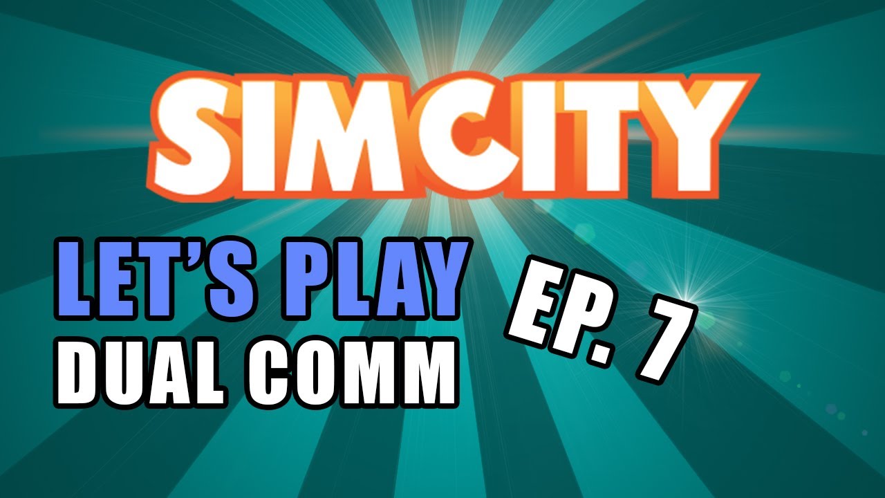 Let's Play SimCity: Multiplayer Dual-Comm Ep. 7