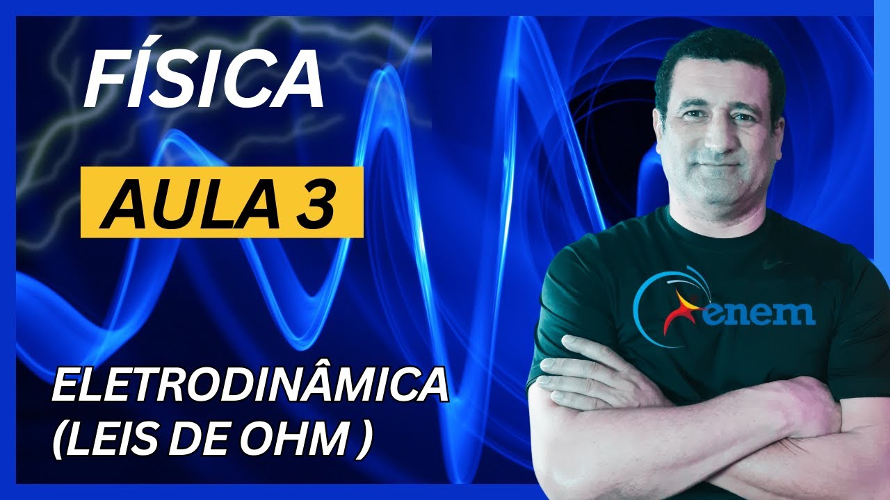 Física Aula 3 - Eletrodinâmica (Leis de Ohm )