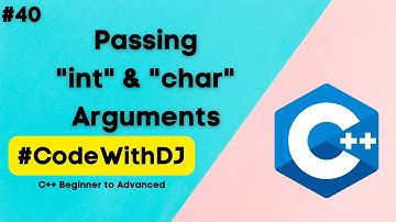 #40 Passing Int and Char Arguments | C++ Beginner to Advanced | INIT Tech Labs | #CodeWithDJ