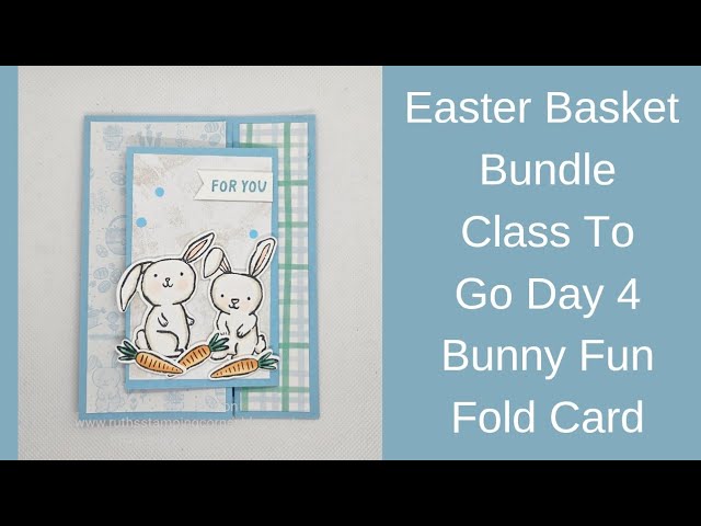 Stampin' Up! Easter Basket Bundle Class To Go Day 4-Bunny Fun Fold