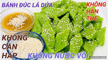 BÁNH ĐÚC LÁ DỨA, Không CẦN HẤP, không HÀN THE, không NƯỚC VÔI, bánh GIÒN ,dai ,mềm ,béo ngon DỄ LÀM