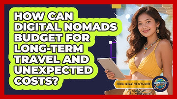 How Can Digital Nomads Budget For Long-term Travel And Unexpected Costs?