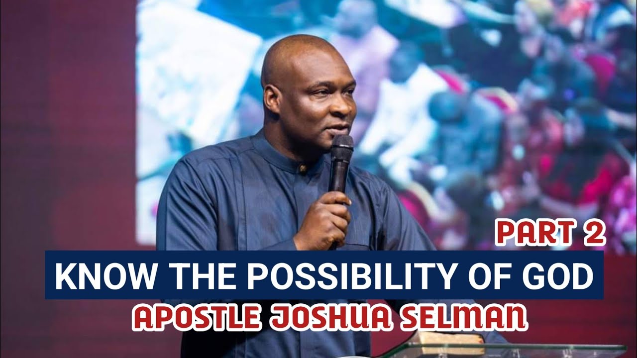 KNOW THE POSSIBILITY OF GOD PART TWO APOSTLE JOSHUA SELMAN - YouTube