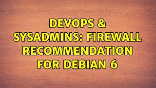 Famous DevOps & SysAdmins: Firewall recommendation for Debian 6 Wealth