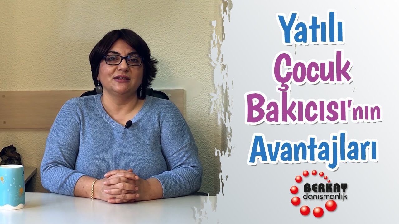 Yatılı Çocuk Bakıcısı'nın Avantajları Nelerdir ? Yatılı Çocuk Bakıcısı - Berkay Danışmanlık