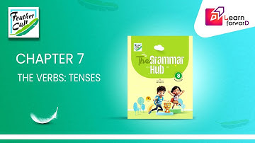 LEARN FORWARD | FEATHER CAP | THE GRAMMAR HUB 8 | CHAPTER-7 | THE VERBS: TENSES (P-1)