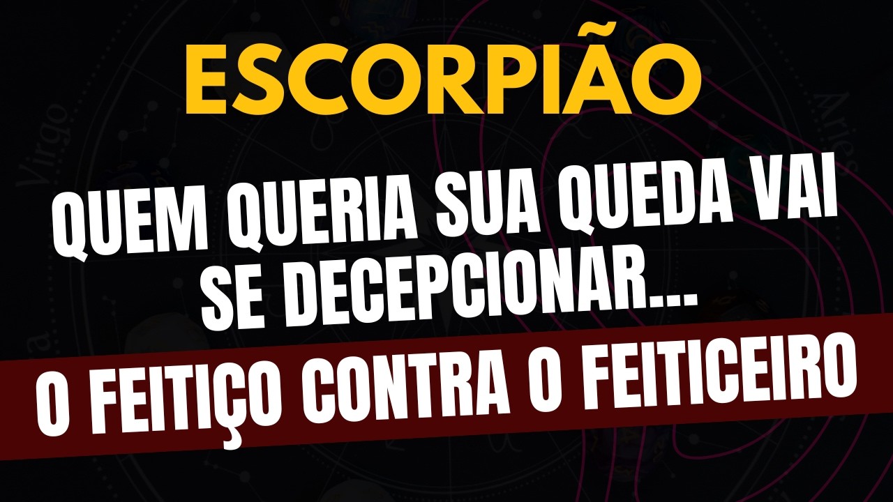 ESCORPIÃO♏ O FEITIÇO CONTRA O FEITICEIRO! Quem Queria Sua Queda Vai Se Decepcionar!