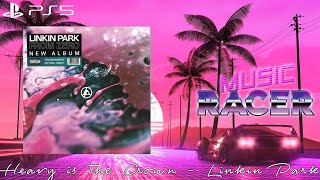 Heavy is the Crown - Linkin Park - Music Racer PS5 4K