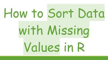 How to Sort Data with Missing Values in R