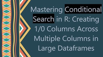 Mastering Conditional Search in R: Creating 1/0 Columns Across Multiple Columns in Large Dataframes
