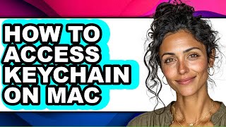 How to Access Keychain on Mac - Easy Guide